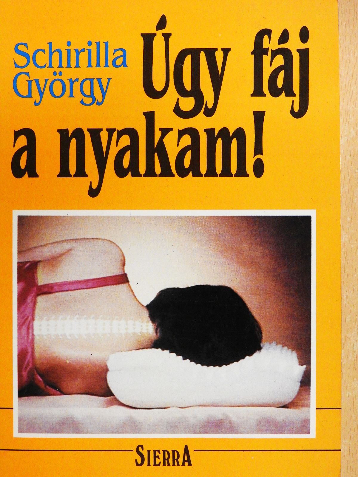 Schirilla György - Úgy fáj a nyakam! (dedikált példány) [antikvár]