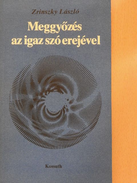 Zrinszky László - Meggyőzés az igaz szó erejével [antikvár]
