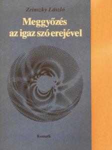 Zrinszky László - Meggyőzés az igaz szó erejével [antikvár]