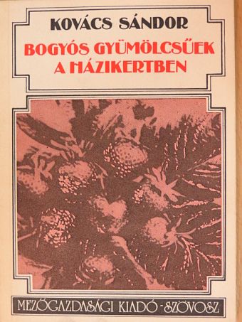 Kovács Sándor - Bogyós gyümölcsűek a házikertben [antikvár]