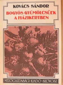 Kovács Sándor - Bogyós gyümölcsűek a házikertben [antikvár]