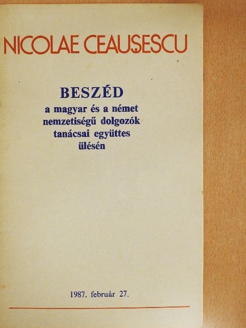 Nicolae Ceausescu - Beszéd a magyar és a német nemzetiségű dolgozók tanácsának együttes ülésén [antikvár]