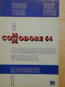 Bodor Tibor - A Commodore 64 programozásának gyakorlata 1. [antikvár]