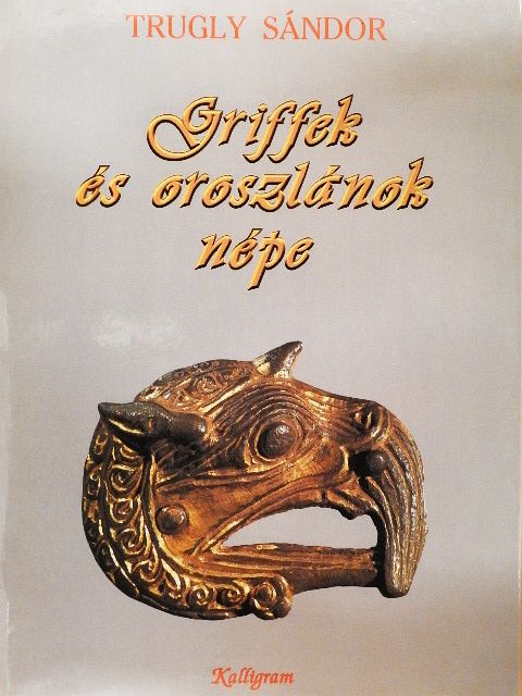 Trugly Sándor - Griffek és oroszlánok népe [antikvár]