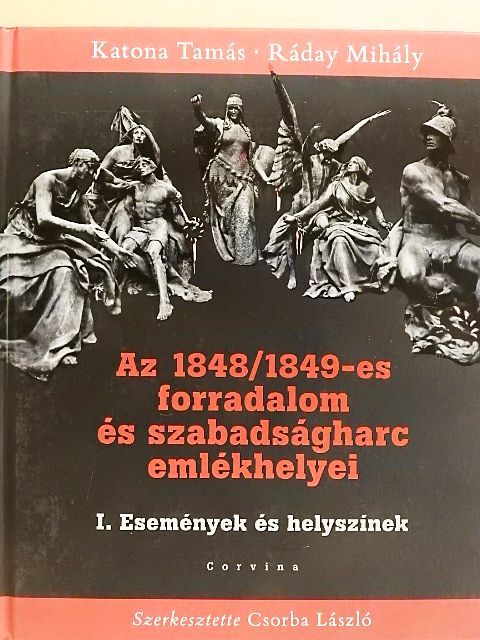 Csorba László - Az 1848/1849-es forradalom és szabadságharc emlékhelyei I. [antikvár]