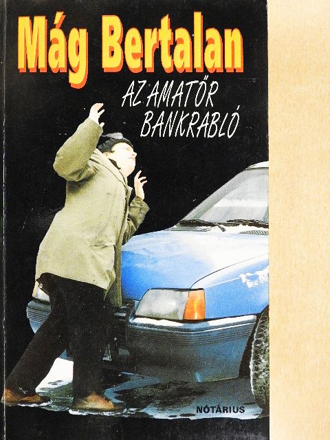 Mág Bertalan - Az amatőr bankrabló [antikvár]