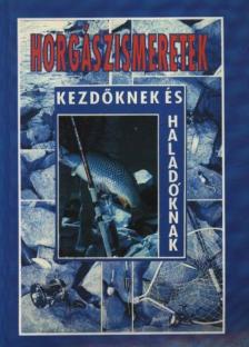 Oggolder Gergely, Csontos József - Horgászismeretek kezdőknek és haladóknak [antikvár]