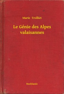 Trolliet Marie - Le Génie des Alpes valaisannes [eKönyv: epub, mobi]