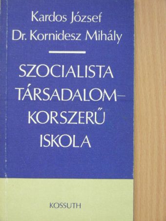 Dr. Kornidesz Mihály - Szocialista társadalom - korszerű iskola [antikvár]