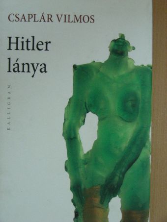 Csaplár Vilmos - Hitler lánya [antikvár]