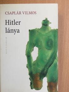 Csaplár Vilmos - Hitler lánya [antikvár]