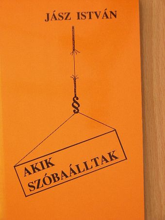 Jász István - Akik szóbaálltak [antikvár]
