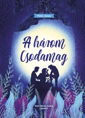 Peter Jones - A három csodamag [eKönyv: epub, mobi]