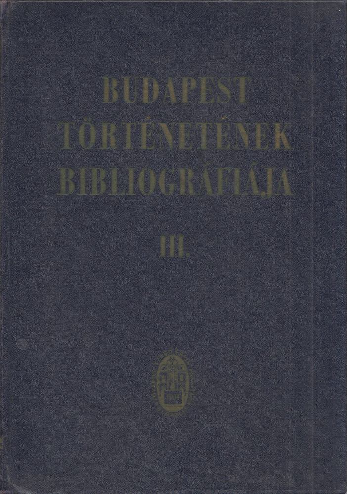 Dr. Zoltán József, Dr. Berza László - Budapest Történetének Bibliográfiája III. 1686-1950 [antikvár]