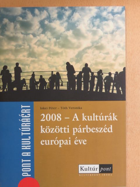 Inkei Péter - 2008 - A kultúrák közötti párbeszéd európai éve [antikvár]