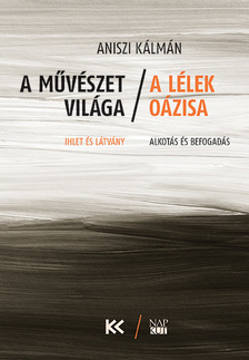 Aniszi Kálmán - A művészet világa - a lélek oázisa