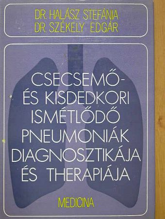 Dr. Halász Stefánia - Csecsemő- és kisdedkori ismétlődő pneumoniák diagnosztikája és therapiája [antikvár]