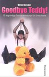 GEISMAR, WERNER - Goodbye Teddy! - 15 abgründige Teddybärenstorys für Erwachsene [antikvár]
