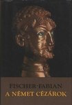 Fabian-Fisher, S. - A német cézárok [antikvár]