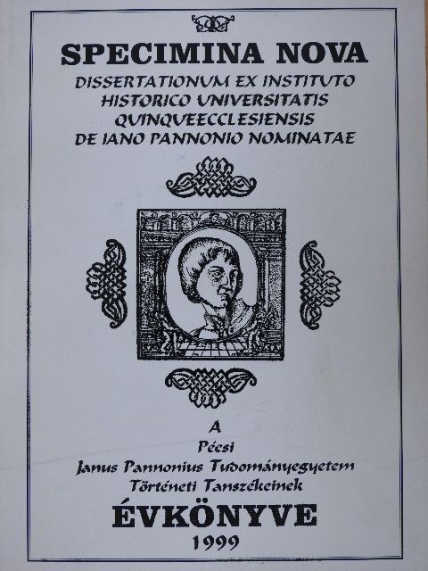 Bán Péter - Specimina Nova Dissertationum ex Instituto Historico Universitatis Quinqueecclesiensis de Iano Pannonio Nominatae 1999 [antikvár]