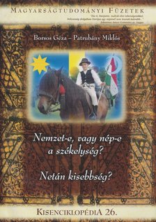Borsos Géza, Patrubány Miklós - Nemzet-e, vagy nép-e a székelység? Netán kisebbség? - Kisenciklopédia 26. [antikvár]