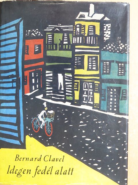 Bernard Clavel - Idegen fedél alatt [antikvár]