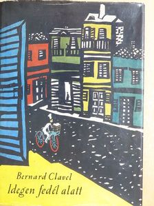Bernard Clavel - Idegen fedél alatt [antikvár]
