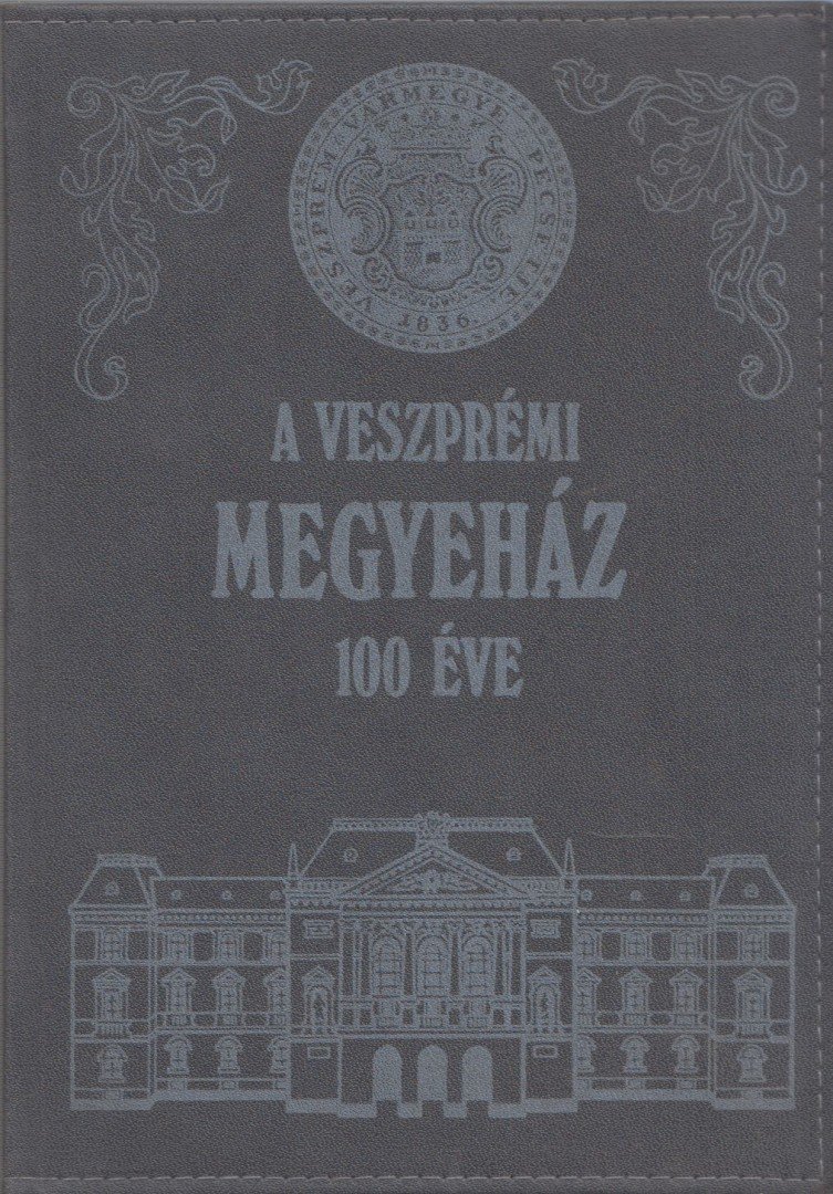 Somfai Balázs - A veszprémi megyeház 100 éve [antikvár]