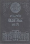 Somfai Balázs - A veszprémi megyeház 100 éve [antikvár]