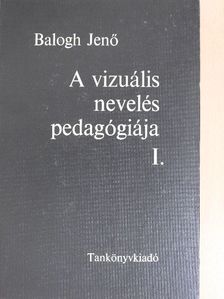 Balogh Jenő - A vizuális nevelés pedagógiája I. [antikvár]
