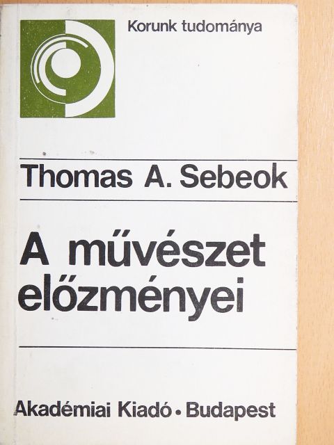Thomas A. Sebeok - A művészet előzményei [antikvár]