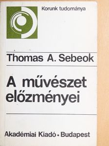 Thomas A. Sebeok - A művészet előzményei [antikvár]