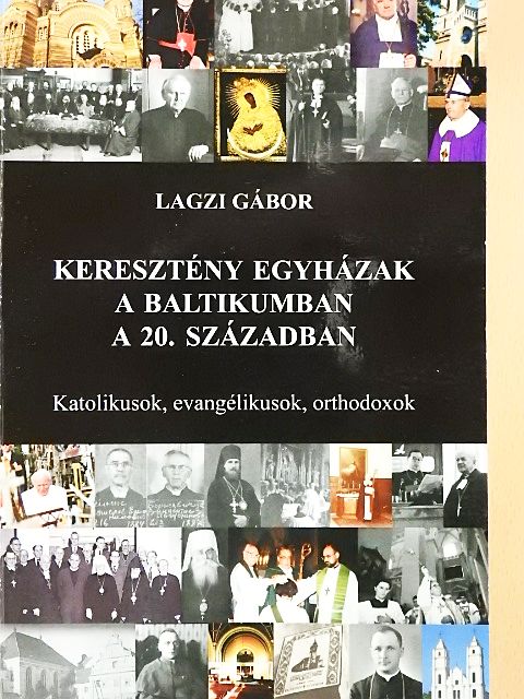 Lagzi Gábor - Keresztény egyházak a baltikumban a 20. században [antikvár]