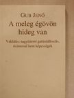 Gub Jenő - A meleg égövön hideg van [antikvár]