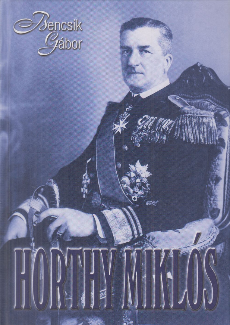 Bencsik Gábor - Horthy Miklós [antikvár]