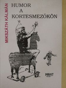 Mikszáth Kálmán - Humor a kortesmezőkön [antikvár]