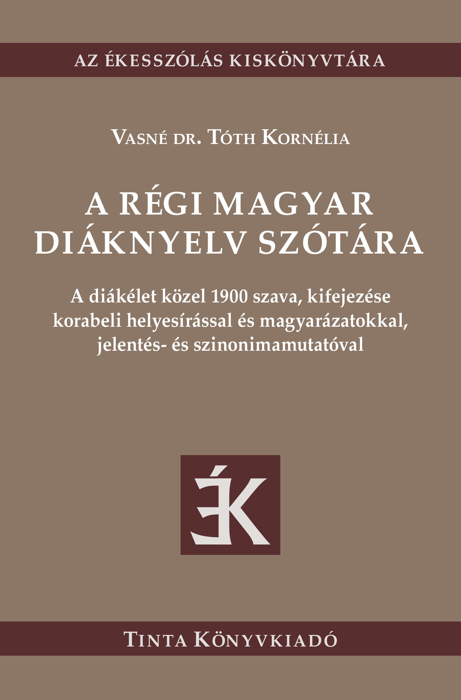 Vasné dr. Tóth Kornélia[szerk.] - A régi magyar diáknyelv szótára