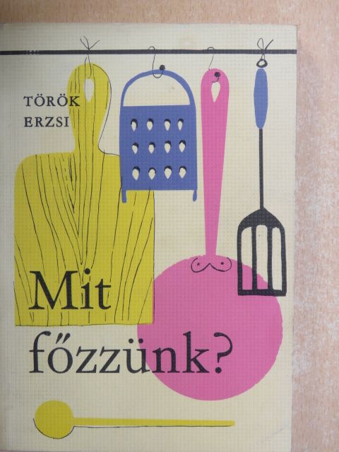 Török Erzsébet - Mit főzzünk? [antikvár]