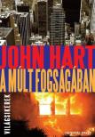 John Hart - A múlt fogságában [antikvár]