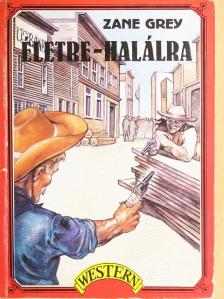 Zane Grey - Életre-halálra [antikvár]
