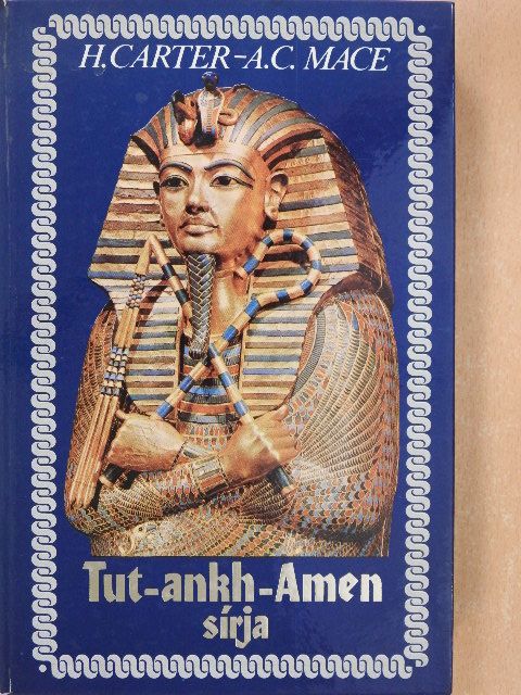A. C. Mace - Tut-ankh-Amen sírja [antikvár]