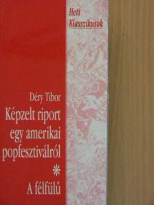 Déry Tibor - Képzelt riport egy amerikai popfesztiválról/A félfülű [antikvár]