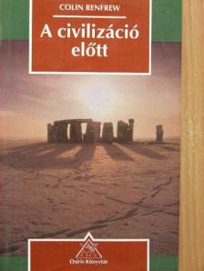 Colin Renfrew - A civilizáció előtt [antikvár]