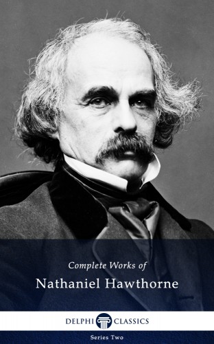 Nathaniel Hawthorne - Delphi Complete Works of Nathaniel Hawthorne (Illustrated) [eKönyv: epub, mobi]