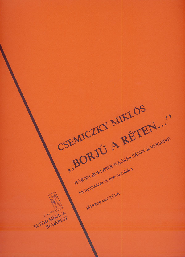 CSEMICZKY MIKLÓS - "BORJÚ A RÉTEN" HÁROM BURLESZK WEÖRES S.VERSEIRE,BARITONRA ÉS BASSZUSTUBA