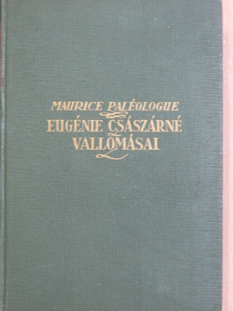 Maurice Paléologue - Eugénie császárné vallomásai [antikvár]
