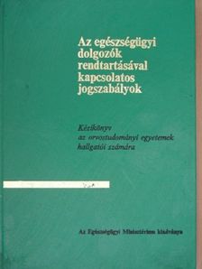 Az egészségügyi dolgozók rendtartásával kapcsolatos jogszabályok [antikvár]