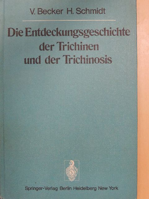 H. Schmidt - Die Entdeckungsgeschichte der Trichinen und der Trichinosis [antikvár]