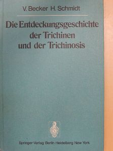 H. Schmidt - Die Entdeckungsgeschichte der Trichinen und der Trichinosis [antikvár]