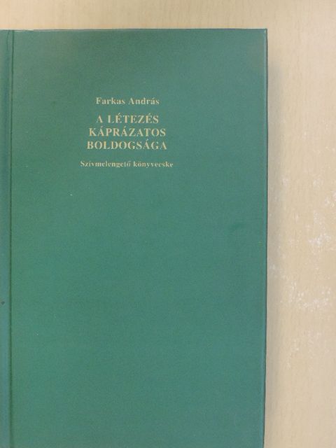 Farkas András - A létezés káprázatos boldogsága (dedikált példány) [antikvár]